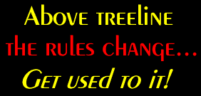 Above treeline the rules change... Get used to it!